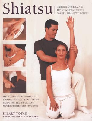 Shiatsu Unlock and Rebalance the Body's Vital Energy for Health and Well-Being  2004 9780754814948 Front Cover