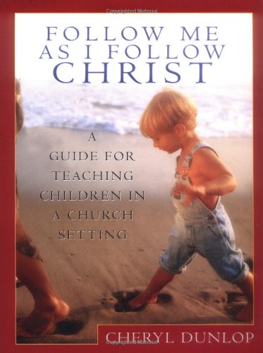 Follow Me As I Follow Christ A Guide for Teaching Children in a Church Setting N/A 9780802410948 Front Cover