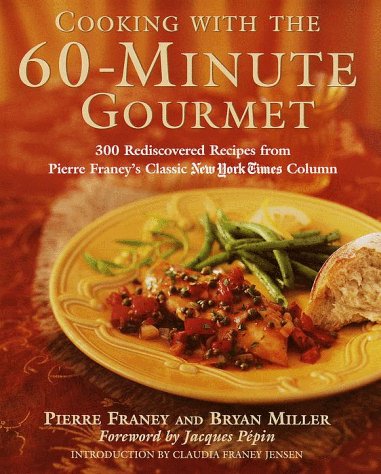 Cooking with the 60-Minute Gourmet 300 Rediscovered Recipes from Pierre Franey's Classic New York Times Column  1999 9780812930948 Front Cover