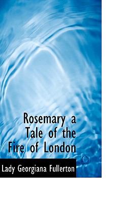 Rosemary a Tale of the Fire of London N/A 9781115403948 Front Cover