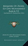 Memoirs of Zehir-Ed-Din Muhammed Babur V2 Emperor of Hindustan (1921) N/A 9781165057948 Front Cover
