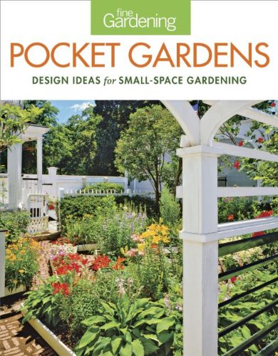 Fine Gardening Pocket Gardens Design Ideas for Small-Space Gardening  2013 9781621137948 Front Cover