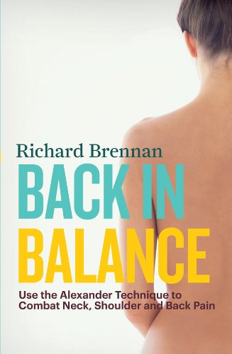 Back in Balance Use the Alexander Technique to Combat Neck, Shoulder and Back Pain  2013 9781780285948 Front Cover