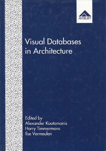 Visual Databases in Architecture Recent Advances in Design and Decision Making  1995 9781856289948 Front Cover