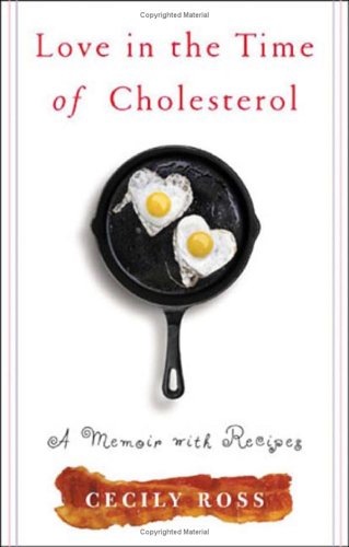 Love in the Time of Cholesterol A Memoir with Recipes  2006 9780071464949 Front Cover