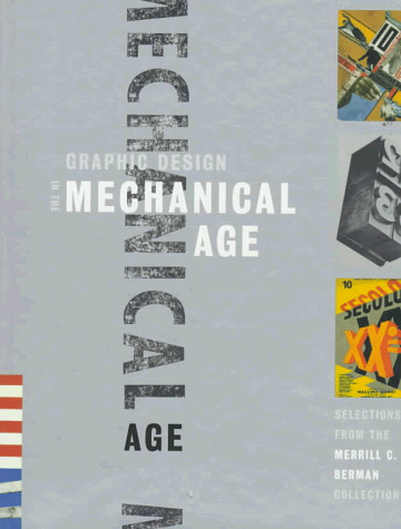 Graphic Design in the Mechanical Age : Selections from the Merrill C. Berman Collection  1998 9780300074949 Front Cover