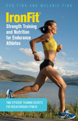 Ironfit - Strength Training and Nutrition for Endurance Athletes Time Efficient Training Secrets for Breakthrough Fitness  2013 9780762782949 Front Cover