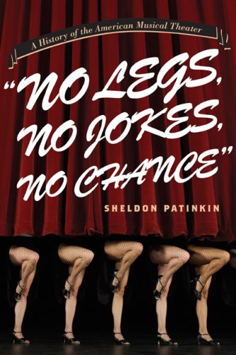 "No Legs, No Jokes, No Chance" A History of the American Musical Theater  2008 9780810119949 Front Cover