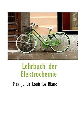 Lehrbuch Der Elektrochemie:   2009 9781103609949 Front Cover