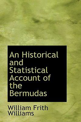 An Historical and Statistical Account of the Bermudas:   2009 9781103823949 Front Cover