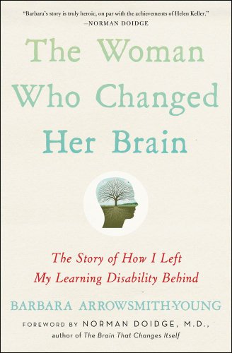 Woman Who Changed Her Brain How I Left My Learning Disability Behind and Other Stories of Cognitive Transformation  2013 9781451607949 Front Cover