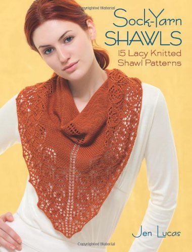 Sock-Yarn Shawls: 15 Lacy Knitted Shawl Patterns  2013 9781604681949 Front Cover
