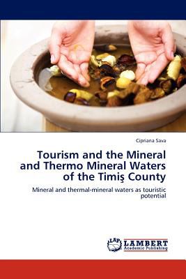 Tourism and the Mineral and Thermo Mineral Waters of the Timis County  N/A 9783848485949 Front Cover