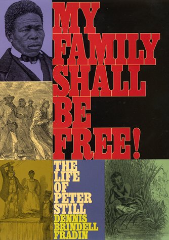 My Family Shall Be Free! The Life of Peter Still  2001 9780060295950 Front Cover