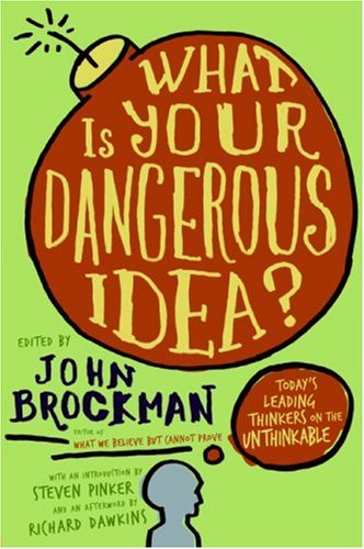 What Is Your Dangerous Idea? Today's Leading Thinkers on the Unthinkable  2007 9780061214950 Front Cover