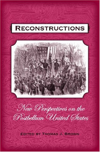 Reconstructions New Perspectives on Postbellum America  2006 9780195175950 Front Cover