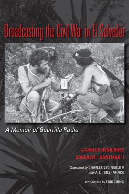 Broadcasting the Civil War in el Salvador A Memoir of Guerrilla Radio  2010 9780292728950 Front Cover
