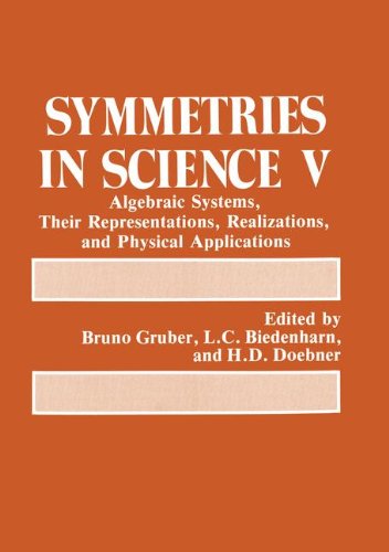 Symmetries in Science 5 Algebraic Systems, Their Representations, Realizations and Physical Applications  1991 9780306438950 Front Cover