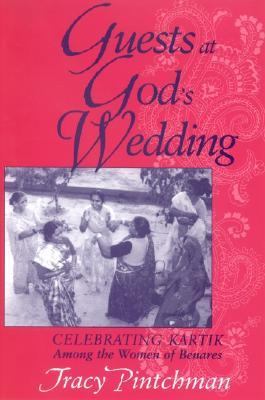 Guests at God's Wedding Celebrating Kartik among the Women of Benares  2005 9780791465950 Front Cover