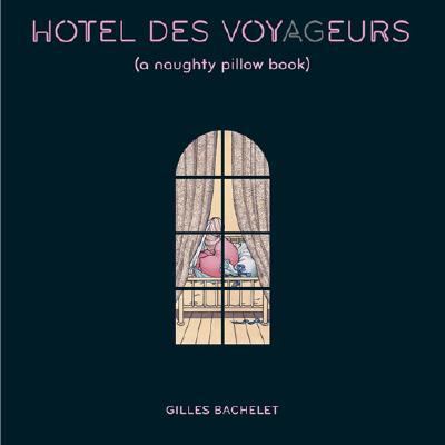 Hotel des Voyageurs A Naughty Pillow Book  2007 9780810913950 Front Cover