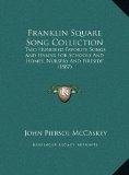 Franklin Square Song Collection Two Hundred Favorite Songs and Hymns for Schools and Homes, Nursery and Fireside (1887) N/A 9781169728950 Front Cover