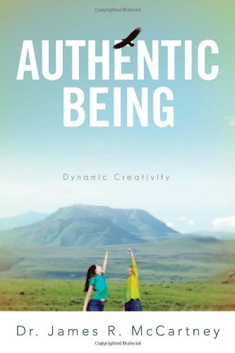 Authentic Being: Dynamic Creativity  2013 9781483657950 Front Cover