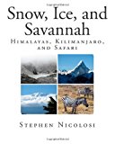 Snow, Ice, and Savannah Himalayas, Kilimanjaro, and Safari N/A 9781493531950 Front Cover