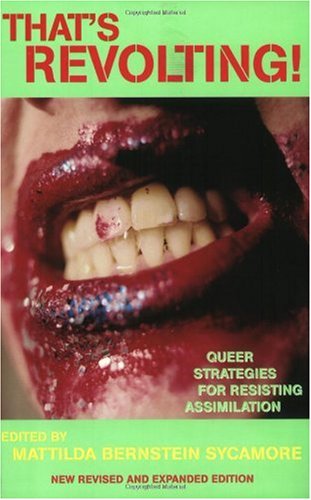 That's Revolting! Queer Strategies for Resisting Assimilation 2nd 2008 (Revised) 9781593761950 Front Cover