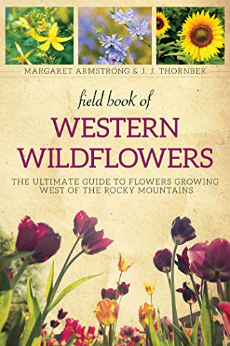 Field Book of Western Wild Flowers The Ultimate Guide to Flowers Growing West of the Rocky Mountains N/A 9781628737950 Front Cover