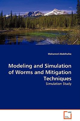 Modeling and Simulation of Worms and Mitigation Techniques   2009 9783639133950 Front Cover
