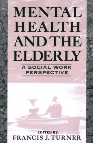 Mental Health and the Elderly Social Work Perspective  1992 9780029327951 Front Cover