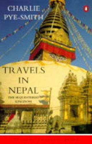 Travels in Nepal The Sequestered Kingdom  1997 (Reprint) 9780140095951 Front Cover