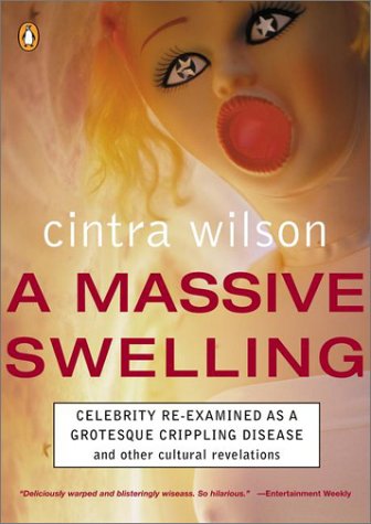 Massive Swelling Celebrity Re-Examined As a Grotesque and Crippling Disease and Other Cultural Revelations N/A 9780141001951 Front Cover