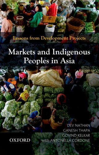 Markets and Indigenous Peoples in Asia Lessons from Development Projects  2012 9780198078951 Front Cover