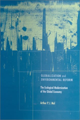 Globalization and Environmental Reform The Ecological Modernization of the Global Economy  2001 9780262133951 Front Cover