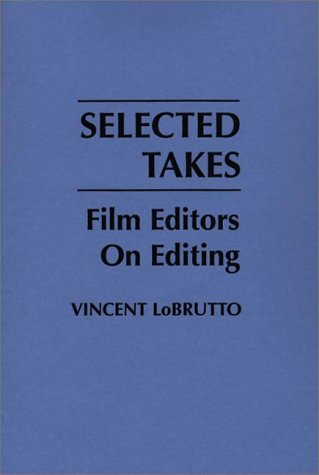 Selected Takes Film Editors on Editing  1991 9780275933951 Front Cover