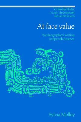 At Face Value Autobiographical Writing in Spanish America  1991 9780521331951 Front Cover