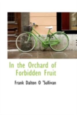 In the Orchard of Forbidden Fruit:   2008 9780559613951 Front Cover