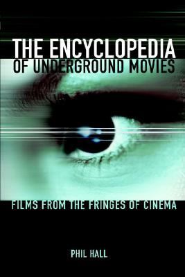 Encyclopedia of Underground Movies Films from the Fringes of Cinema  2004 9780941188951 Front Cover