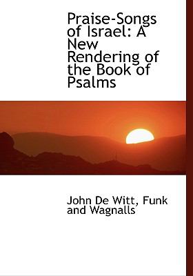 Praise-Songs of Israel : A New Rendering of the Book of Psalms N/A 9781140445951 Front Cover