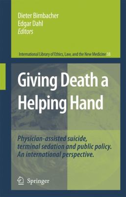 Giving Death a Helping Hand Physician-Assisted Suicide and Public Policy. an International Perspective  2008 9781402064951 Front Cover