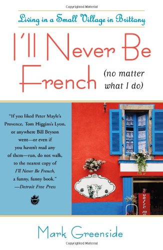 I'll Never Be French (no Matter What I Do) Living in a Small Village in Brittany  2009 9781416586951 Front Cover