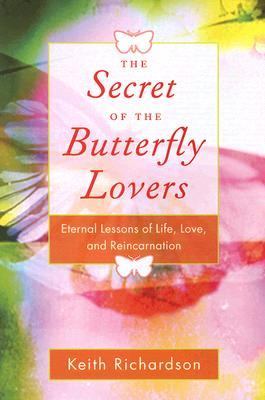 Secret of the Butterfly Lovers Eternal Lessons of Life, Love, and Reincarnation  1999 9781578633951 Front Cover