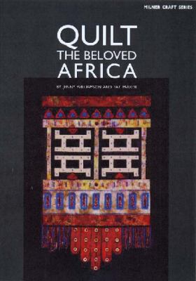 Quilt the Beloved Africa  2009 9781863513951 Front Cover