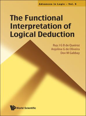Functional Interpretation of Logical Deduction   2011 9789814360951 Front Cover