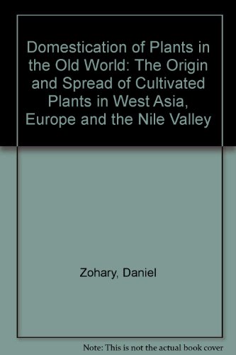 Domestication of Plants in the Old World The Origin and Spread of Cultivated Plants in West Asia, Europe, and the Nile Valley 2nd 1993 9780198547952 Front Cover