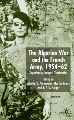 Algerian War and the French Army, 1954-62 Experiences, Images, Testimonies  2002 9780230500952 Front Cover