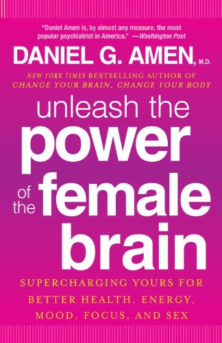 Unleash the Power of the Female Brain Supercharging Yours for Better Health, Energy, Mood, Focus, and Sex N/A 9780307888952 Front Cover