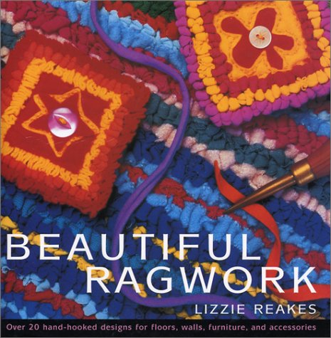 Beautiful Ragwork Over 20 Hooked Designs for Rugs, Wall Hangings, Furniture, and Accessories Revised  9780312303952 Front Cover