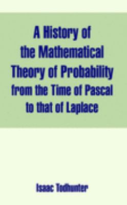 History of the Mathematical Theory of Probability from the Time of Pascal to that of Laplace N/A 9781410213952 Front Cover